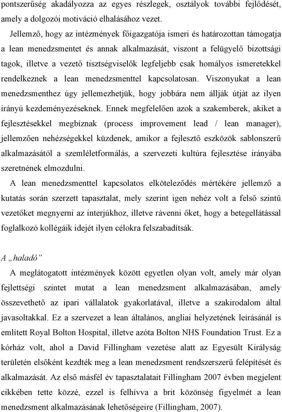 legfeljebb csak homályos ismeretekkel rendelkeznek a lean menedzsmenttel kapcsolatosan.