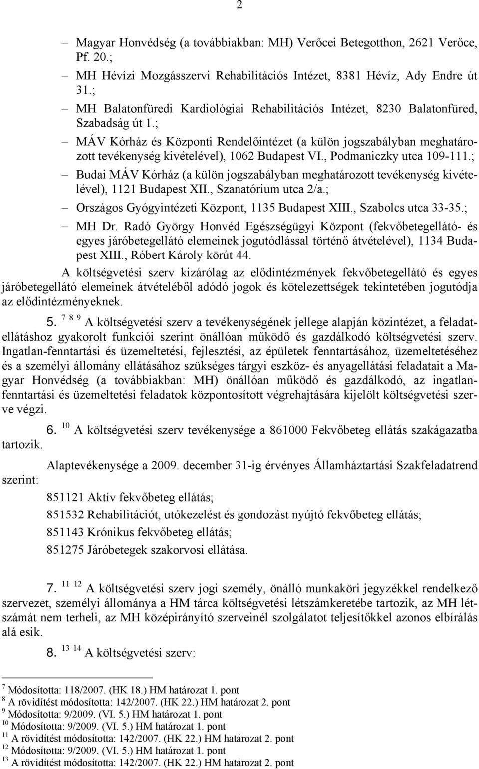 ; MÁV Kórház és Központi Rendelőintézet (a külön jogszabályban meghatározott tevékenység kivételével), 1062 Budapest VI., Podmaniczky utca 109-111.
