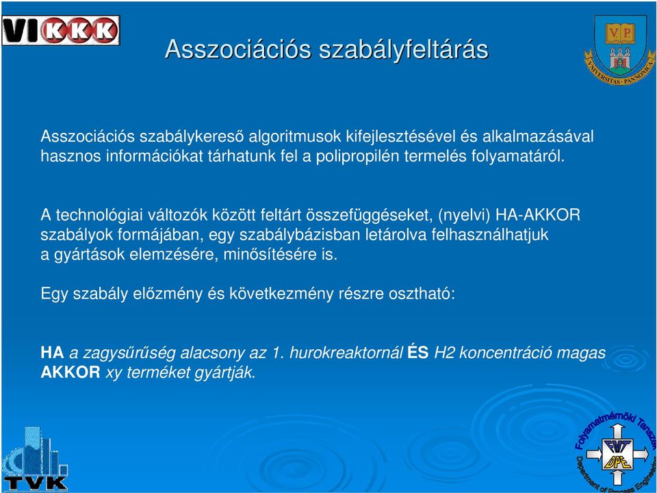 A technológiai változók között feltárt összefüggéseket, (nyelvi) HA-AKKOR szabályok formájában, egy szabálybázisban letárolva