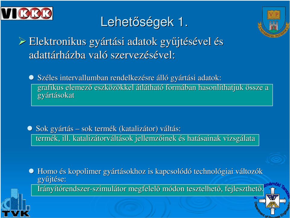 rtási adatok: grafikus elemez eszközökkel kkel átlátható formában hasonlíthatjuk össze a gyárt rtásokat Sok gyárt rtás sok termék k