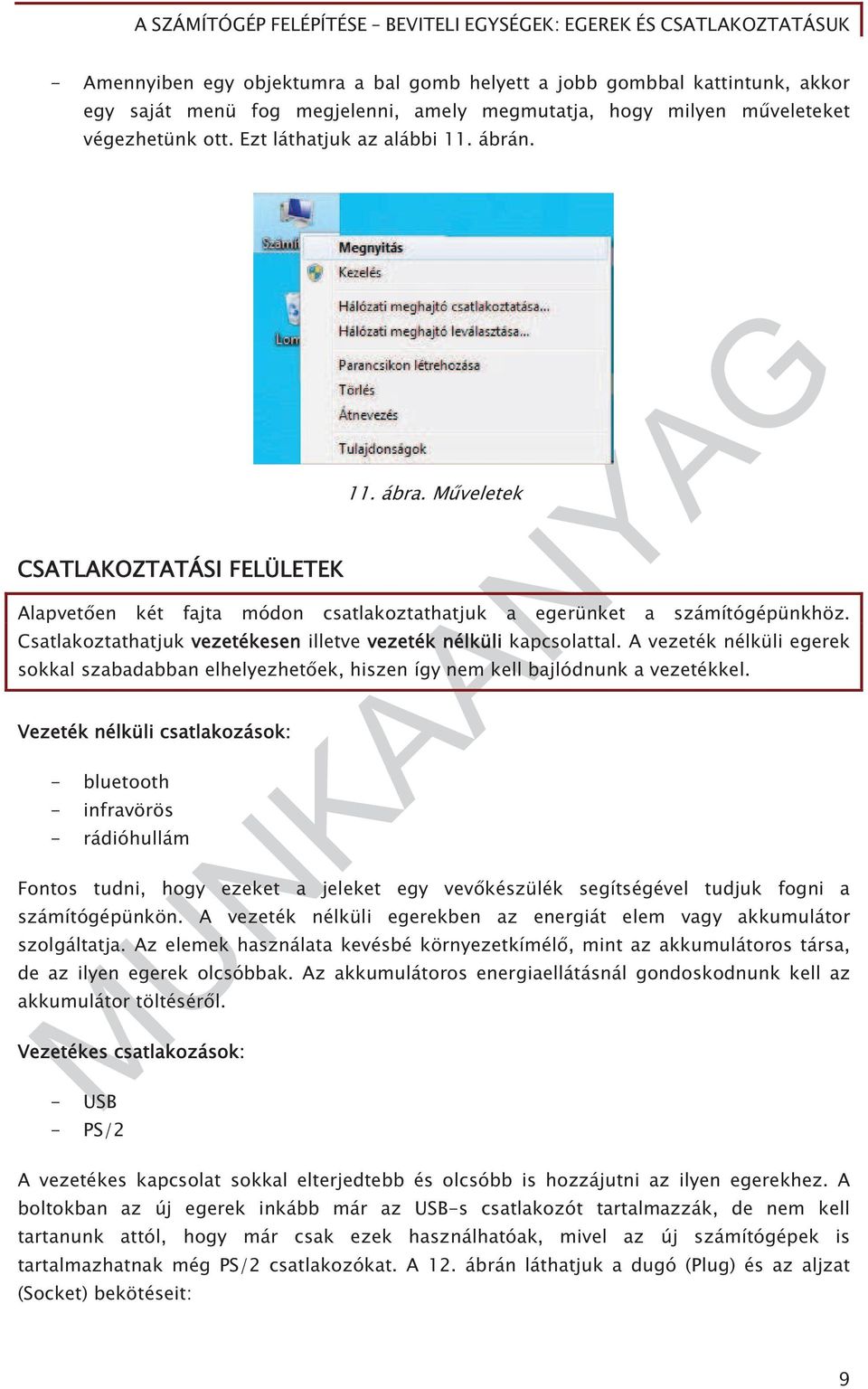 A vezeték nélküli egerek sokkal szabadabban elhelyezhet ek, hiszen így nem kell bajlódnunk a vezetékkel.