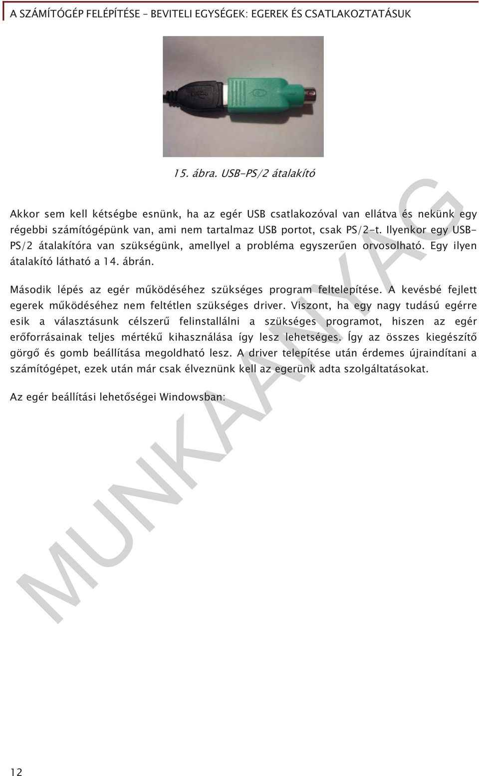 Második lépés az egér m ködéséhez szükséges program feltelepítése. A kevésbé fejlett egerek m ködéséhez nem feltétlen szükséges driver.