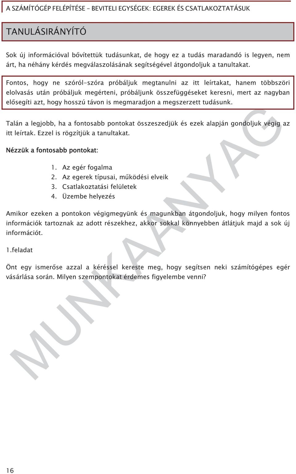 távon is megmaradjon a megszerzett tudásunk. Talán a legjobb, ha a fontosabb pontokat összeszedjük és ezek alapján gondoljuk végig az itt leírtak. Ezzel is rögzítjük a tanultakat.