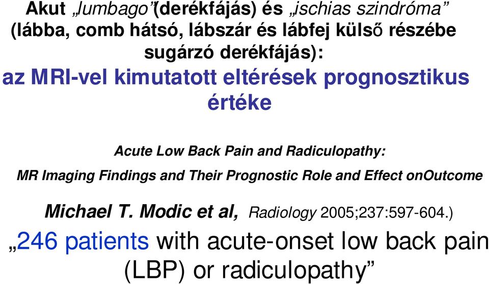 Radiculopathy: MR Imaging Findings and Their Prognostic Role and Effect onoutcome Michael T.