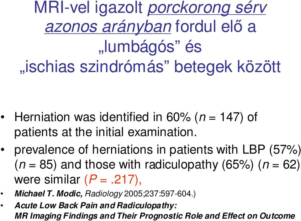 prevalence of herniations in patients with LBP (57%) (n = 85) and those with radiculopathy (65%) (n = 62) were similar