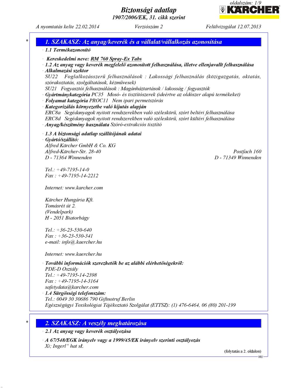 oktatás, szórakoztatás, szolgáltatások, kézművesek) SU21 Fogyasztói felhasználások : Magánháztartások / lakosság / fogyasztók Gyártmánykategória PC35 Mosó- és tisztítószerek (ideértve az oldószer