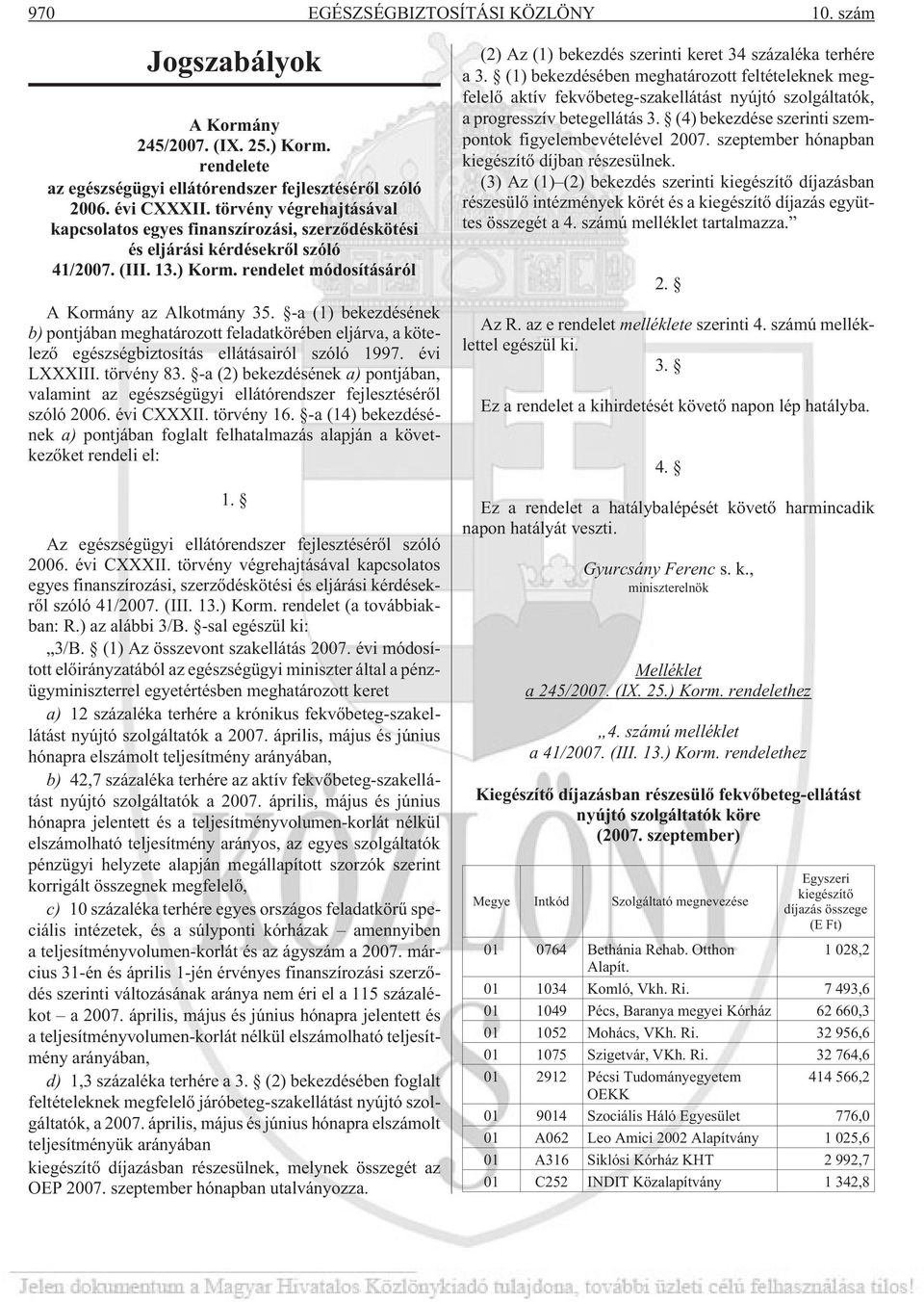 -a (1) bekezdésének b) pontjában meghatározott feladatkörében eljárva, a kötelezõ egészségbiztosítás ellátásairól szóló 1997. évi LXXXIII. törvény 83.