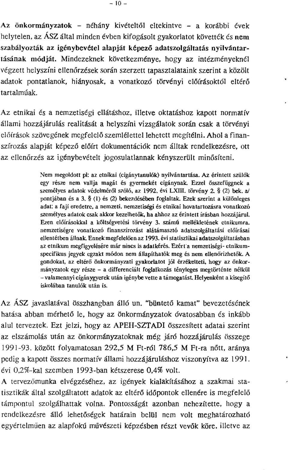 Mindezeknek következménye, hgy az intézményeknél végzett helyszíni ellenőrzések srán szerzett tapasztalataink szerint a közölt adatk pntatlank, hiánysak, a vnatkzó törvényi előírásktól tartalmúak.