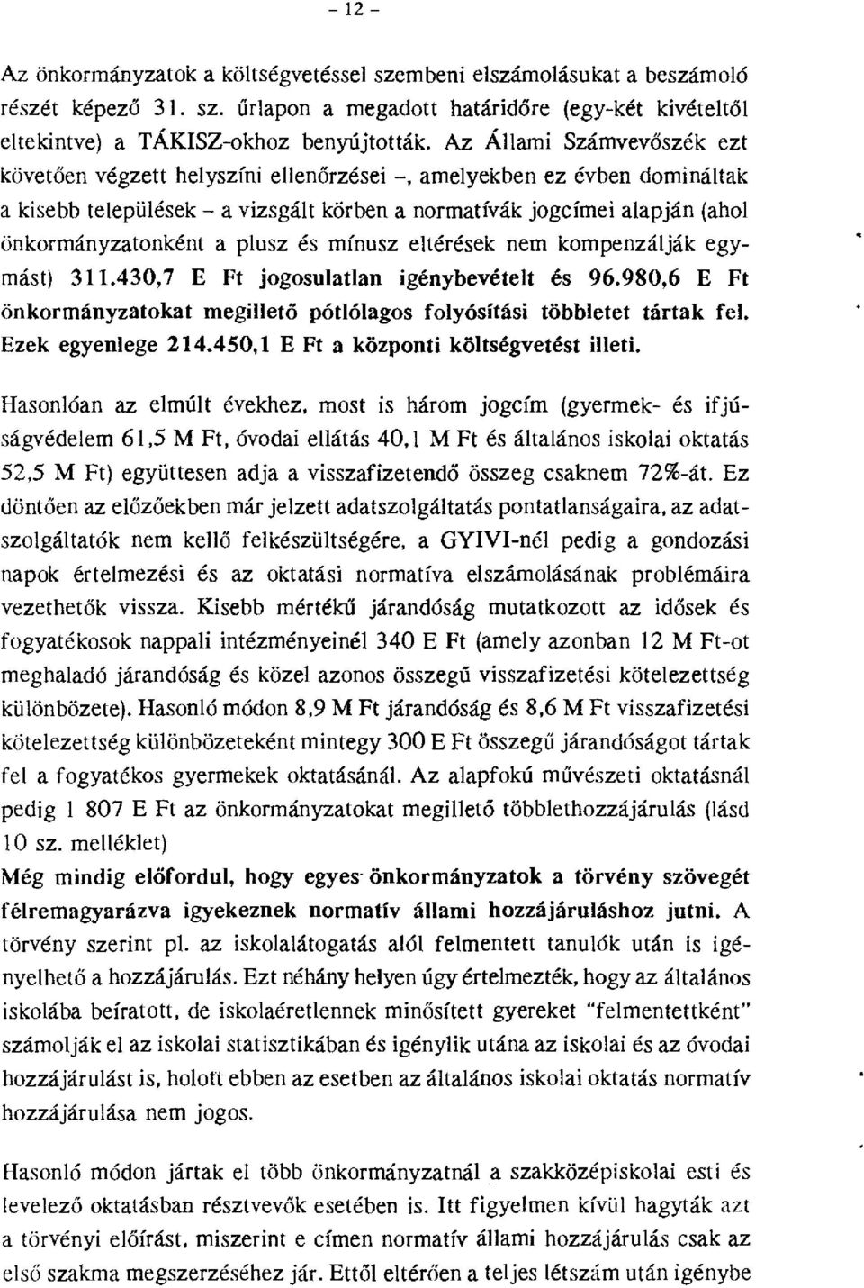 és mínusz eltérések nem kmpenzálják egymást) 311.430,7 E Ft jgsulatlan igénybevételt és 96.980,6 E Ft önkrmányzatkat megillető pótlólags flyósítási többletet tártak fel. Ezek egyenlege 214.