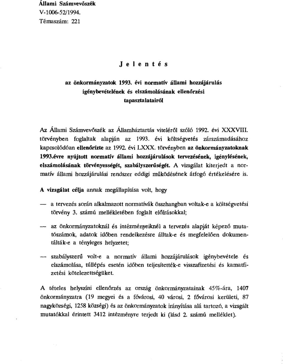törvényben fglaltak alapján az 1993. évi költségvetés zárszámadásáhz kapcslódóan ellenórizte az 1992. évi LXXX. törvényben az önkrmányzatknak 1993.