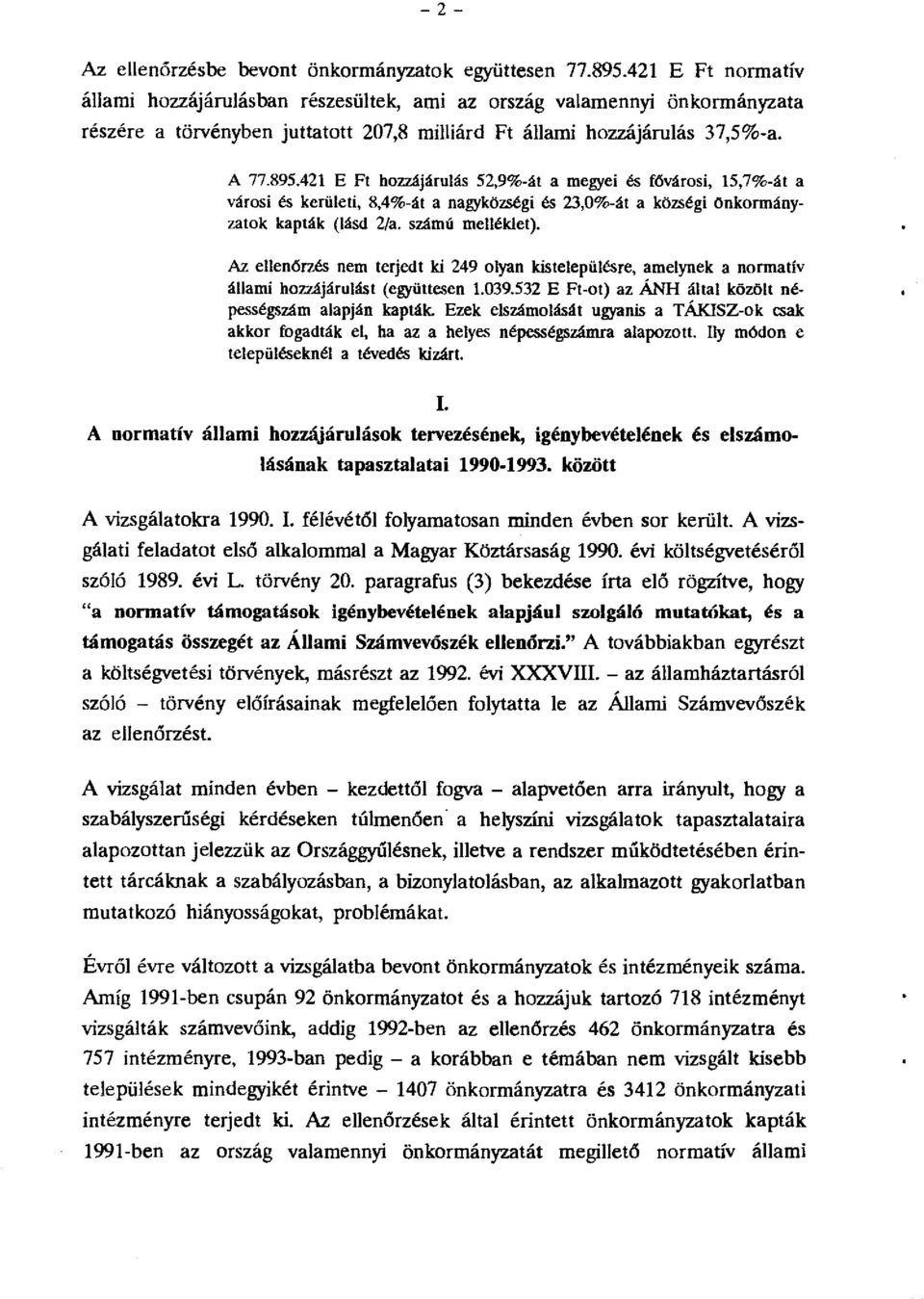 421 E Ft hzzájárulás 52,9%-át a megyei és fővársi, 15,7%-át a vársi és kerületi, 8,4%-át a nagyközségi és 23,0%-át a községi önkrmányzatk kapták (lásd 2/a. számú melléklet).