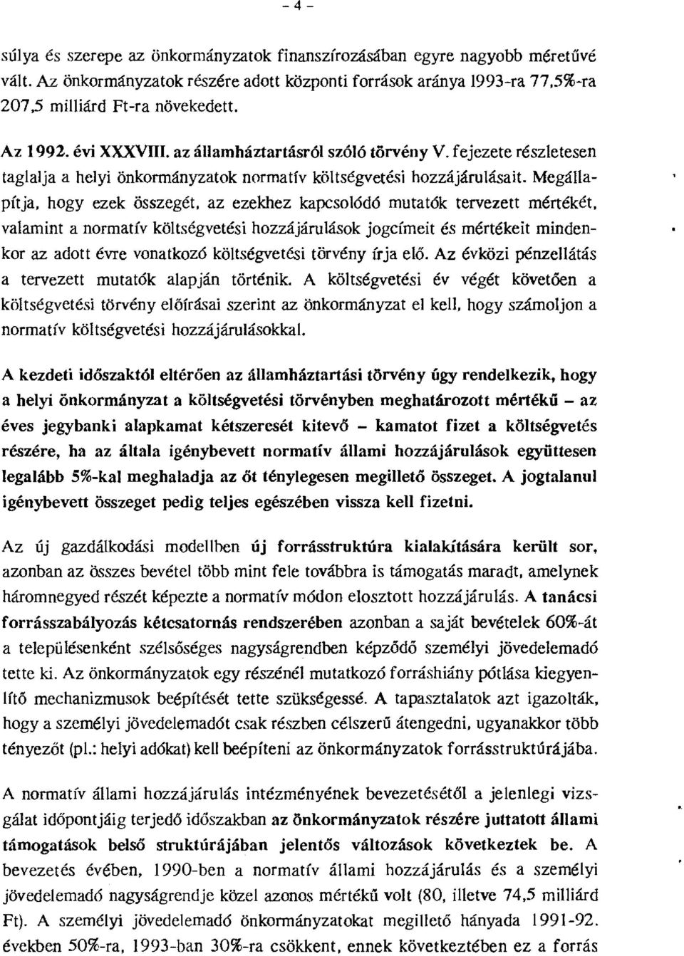 Megállapítja, hgy ezek összegét, az ezekhez kapcslódó mutatók tervezett mértékét, valamint a nrmatív költségvetési hzzájárulásk jgcímeit és mértékeit mindenkr az adtt évre vnatkzó költségvetési