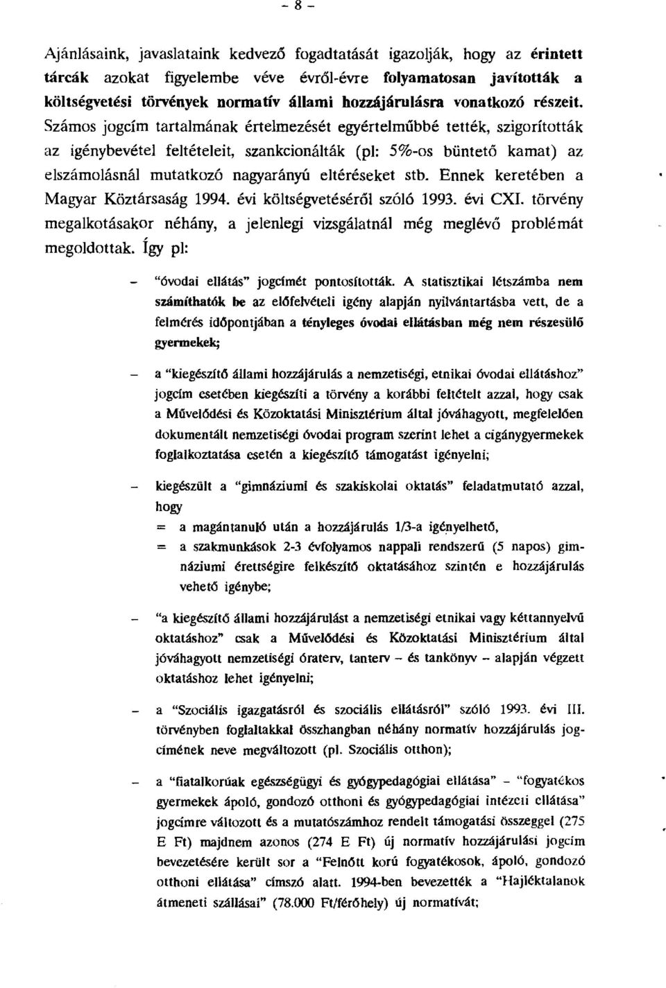 Szárns jgcím tartalmának értelmezését egyértelműbbé tették, szigríttták az igénybevétel feltételeit, szankcinálták (pl: 5%-s büntető karnat) az elszámlásnál rnutatkzó nagyarányú eltéréseket stb.