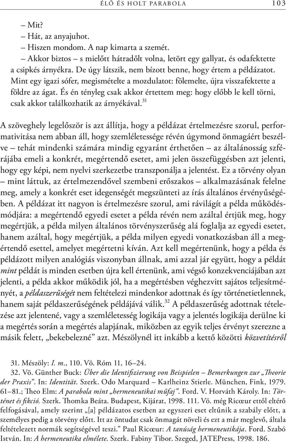 És én tényleg csak akkor értettem meg: hogy előbb le kell törni, csak akkor találkozhatik az árnyékával.