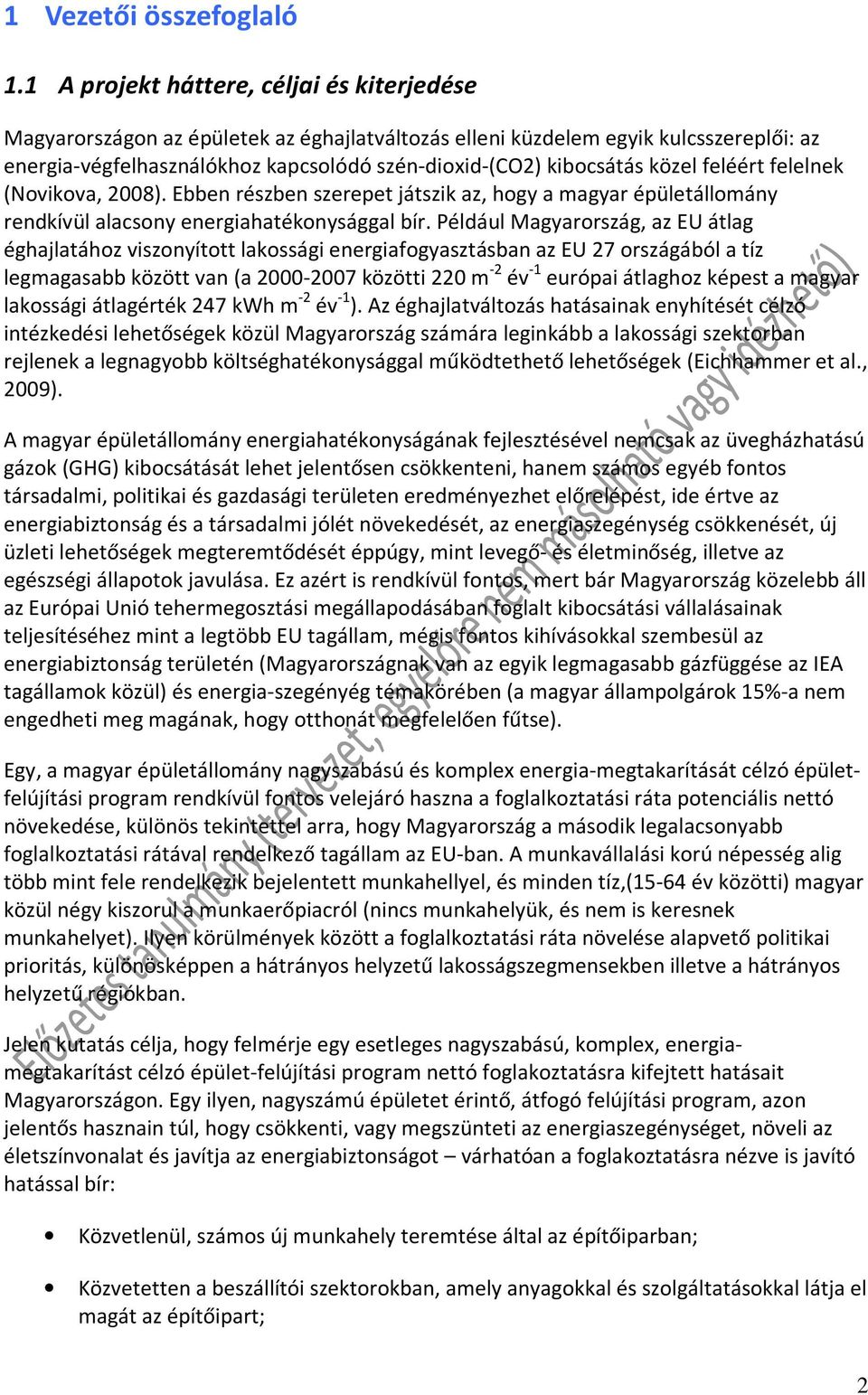 közel feléért felelnek (Novikova, 28). Ebben részben szerepet játszik az, hogy a magyar épületállomány rendkívül alacsony energiahatékonysággal bír.