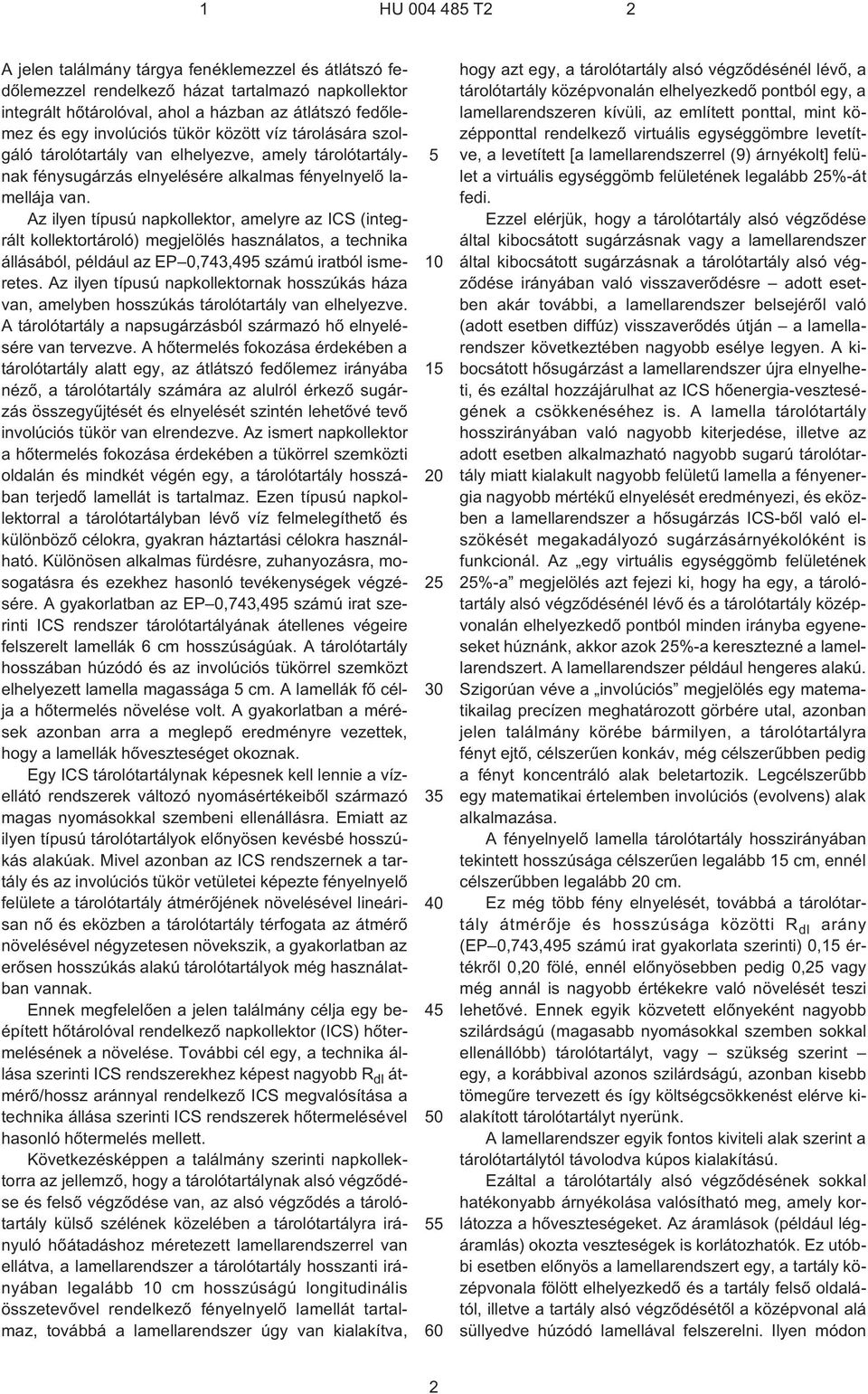 Az ilyen típusú napkollektor, amelyre az ICS (integrált kollektortároló) megjelölés használatos, a technika állásából, például az EP 0,743,495 számú iratból ismeretes.