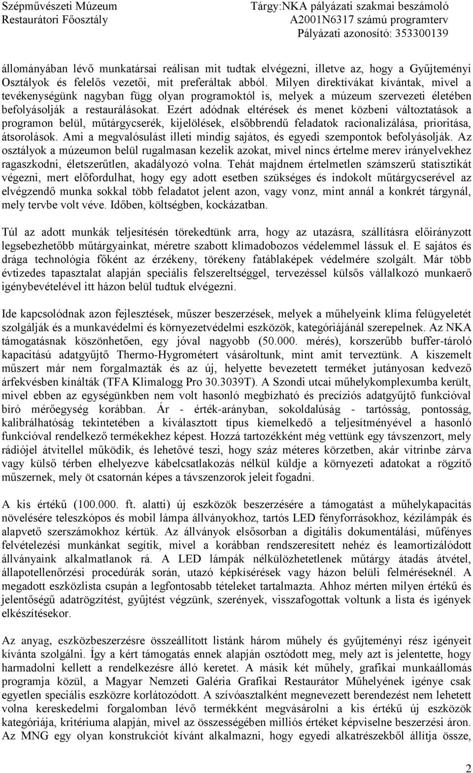 Ezért adódnak eltérések és menet közbeni változtatások a programon belül, műtárgycserék, kijelölések, elsőbbrendű feladatok racionalizálása, prioritása, átsorolások.