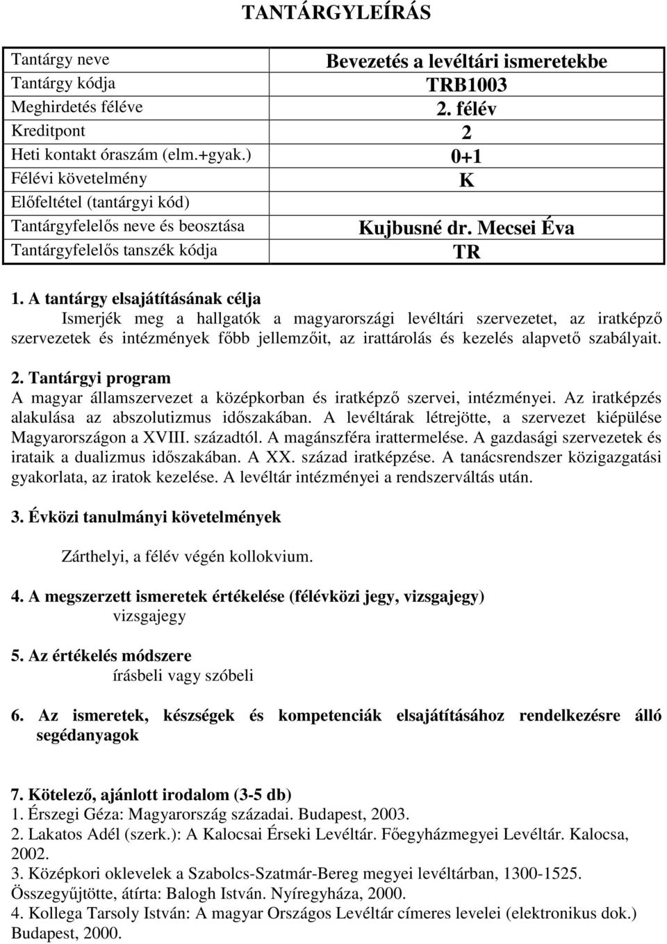 A magyar államszervezet a középkorban és iratképző szervei, intézményei. Az iratképzés alakulása az abszolutizmus időszakában. A levéltárak létrejötte, a szervezet kiépülése Magyarországon a XVIII.