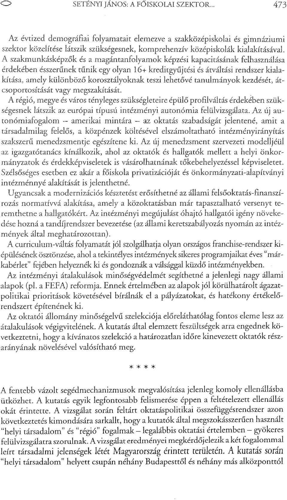 A szakmunkásképzők és a magántanfolyamok képzési kapacitásának felhasználása érdekében ésszerűnek tűnik egy olyan 16+ kreditgyűjtési és átváltási rendszer kialakítása, amely különböző korosztályoknak