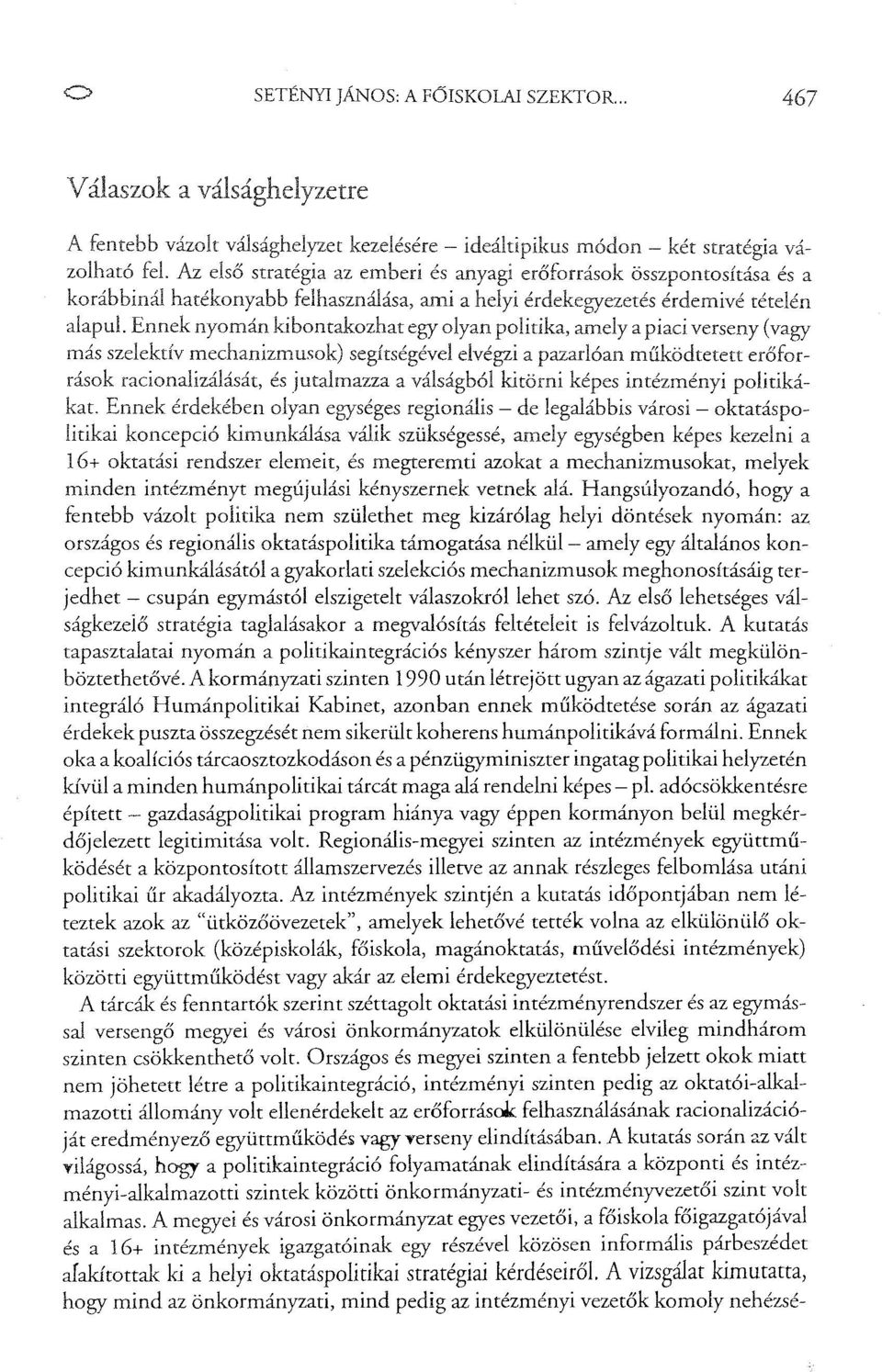 Ennek nyomán kibontakozhat egy olyan politika, amely a piaci verseny (vagy más szelektív mechanizmusok) segítségéve!