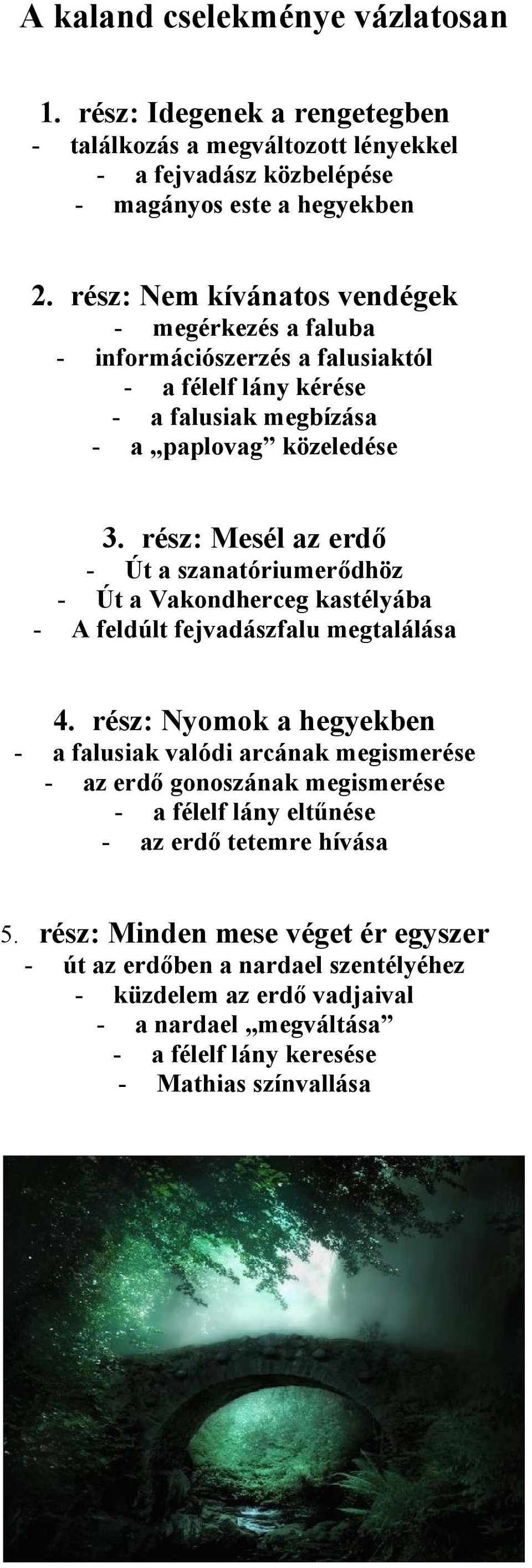 rész: Mesél az erdő - - Út a szanatóriumerődhöz Út a Vakondherceg kastélyába A feldúlt fejvadászfalu megtalálása 4.