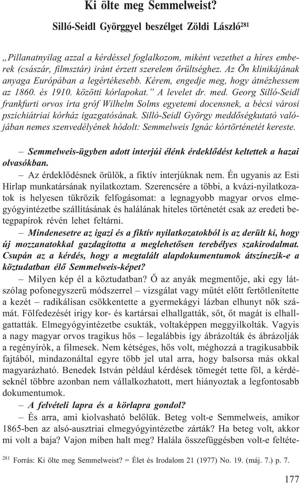 Az Ön klinikájának anyaga Európában a legértékesebb. Kérem, engedje meg, hogy átnézhessem az 1860. és 1910. közötti kórlapokat. A levelet dr. med.