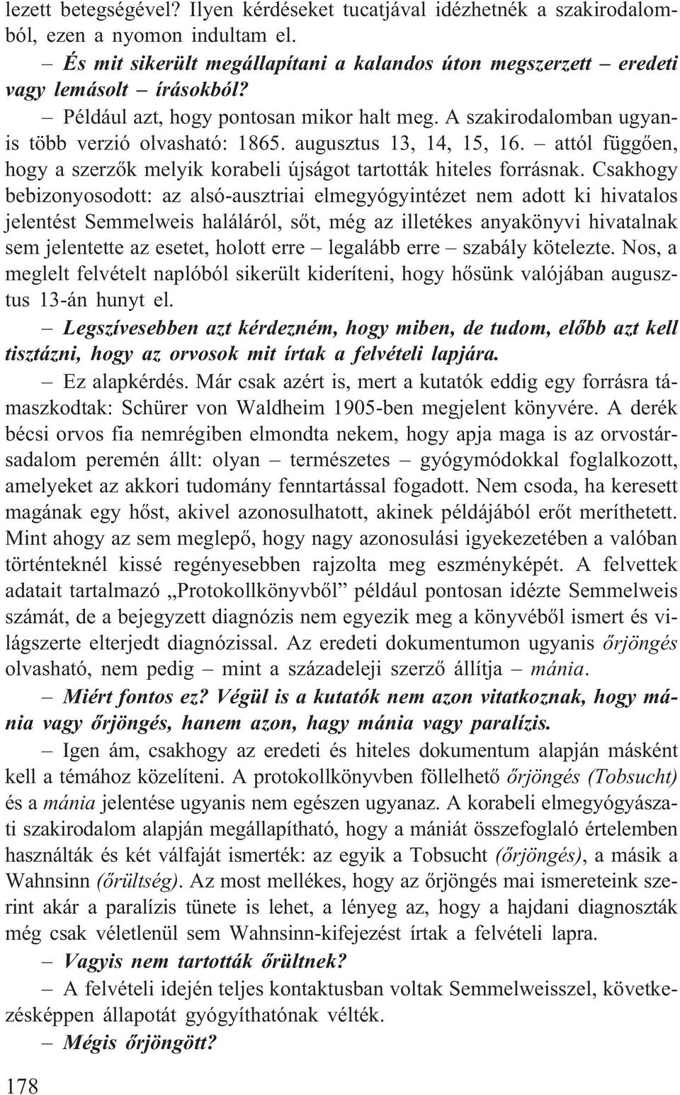 attól függõen, hogy a szerzõk melyik korabeli újságot tartották hiteles forrásnak.