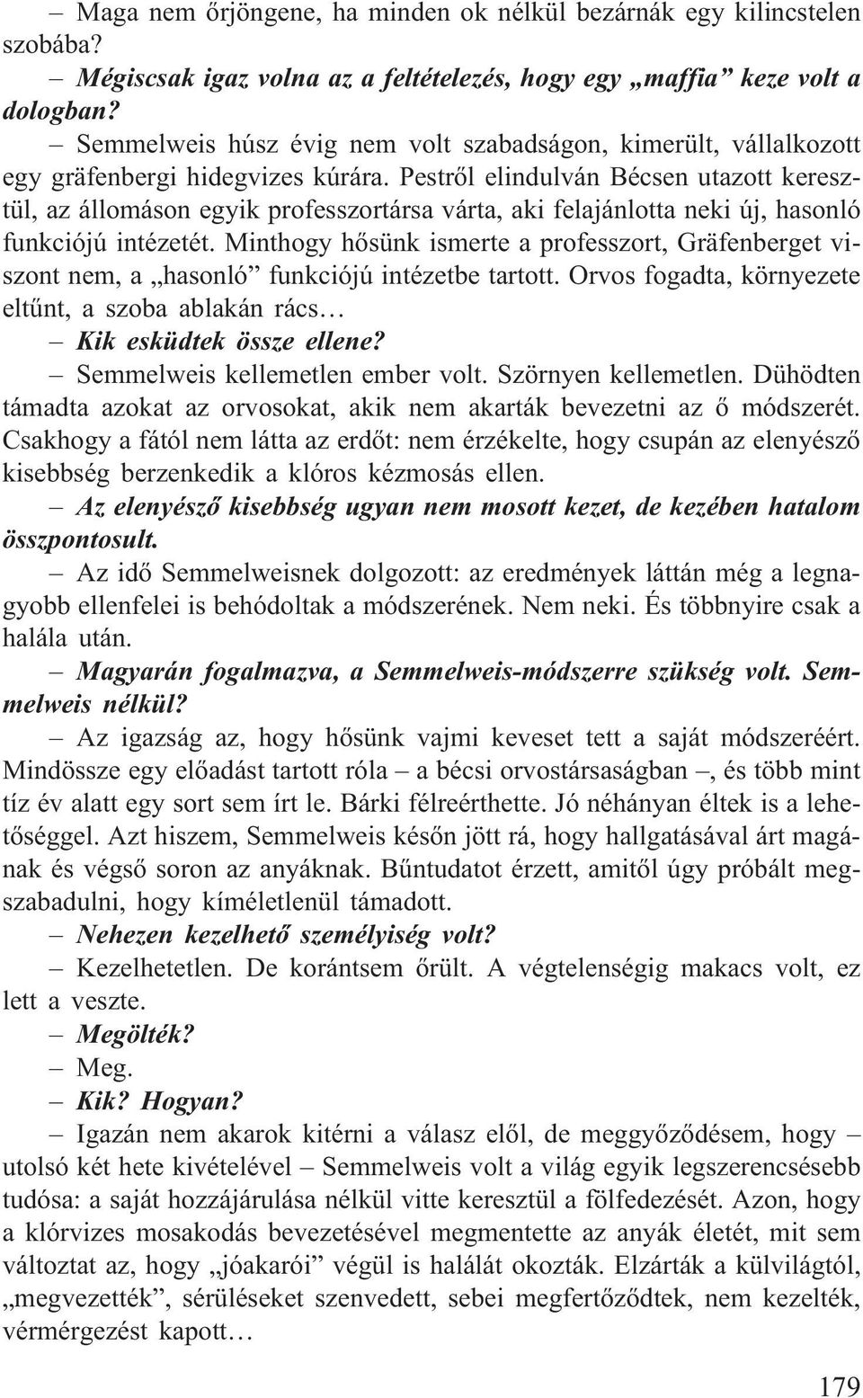 Pestrõl elindulván Bécsen utazott keresztül, az állomáson egyik professzortársa várta, aki felajánlotta neki új, hasonló funkciójú intézetét.