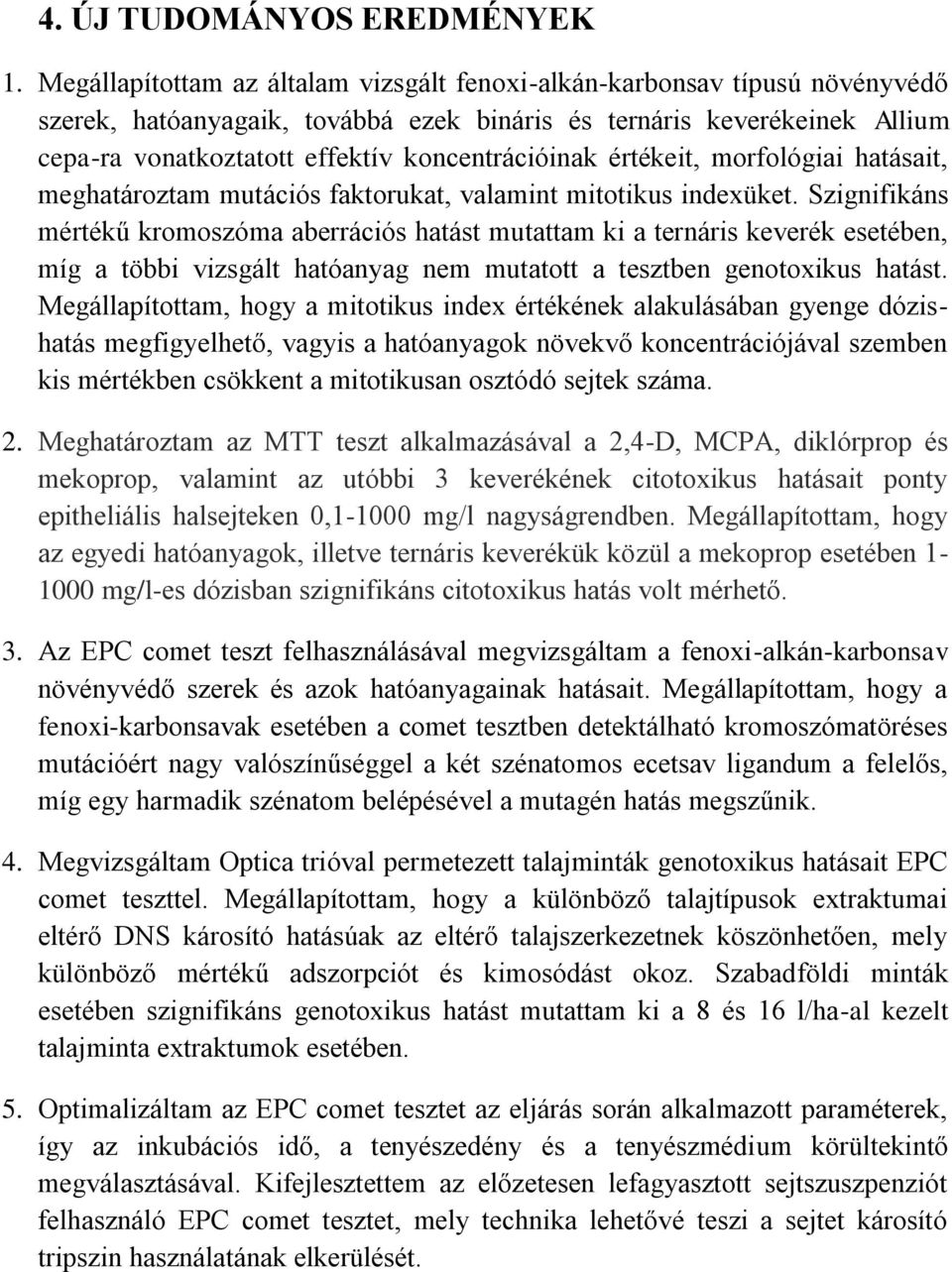 koncentrációinak értékeit, morfológiai hatásait, meghatároztam mutációs faktorukat, valamint mitotikus indexüket.