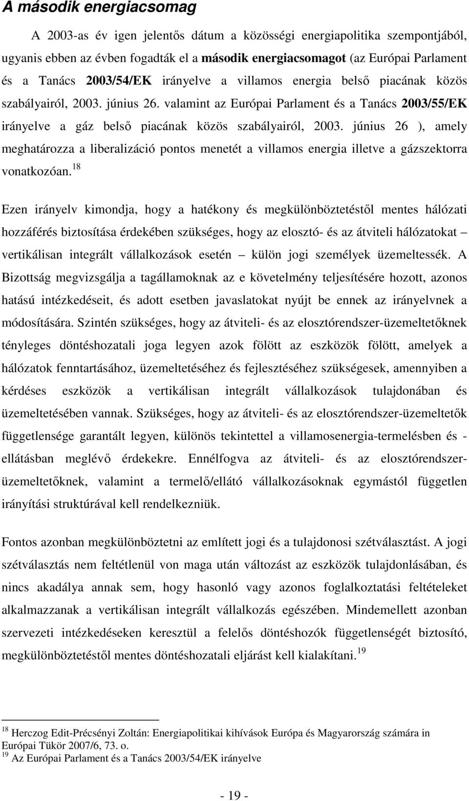 valamint az Európai Parlament és a Tanács 2003/55/EK irányelve a gáz belsı piacának közös szabályairól, 2003.