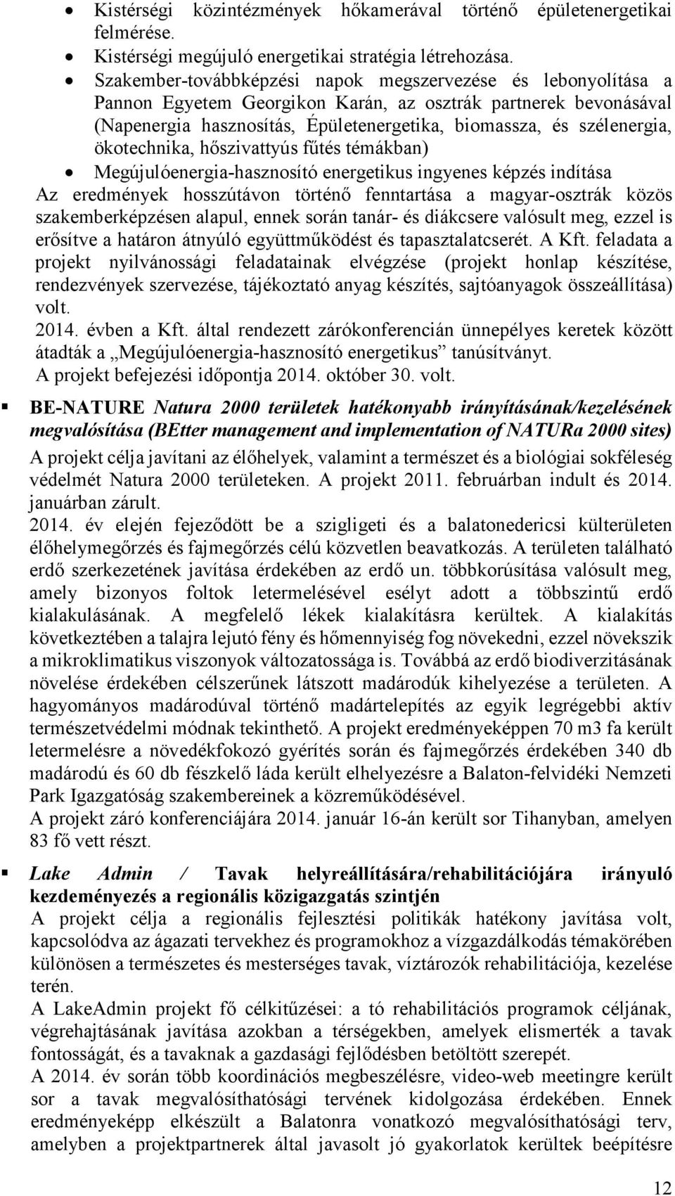 ökotechnika, hőszivattyús fűtés témákban) Megújulóenergia-hasznosító energetikus ingyenes képzés indítása Az eredmények hosszútávon történő fenntartása a magyar-osztrák közös szakemberképzésen