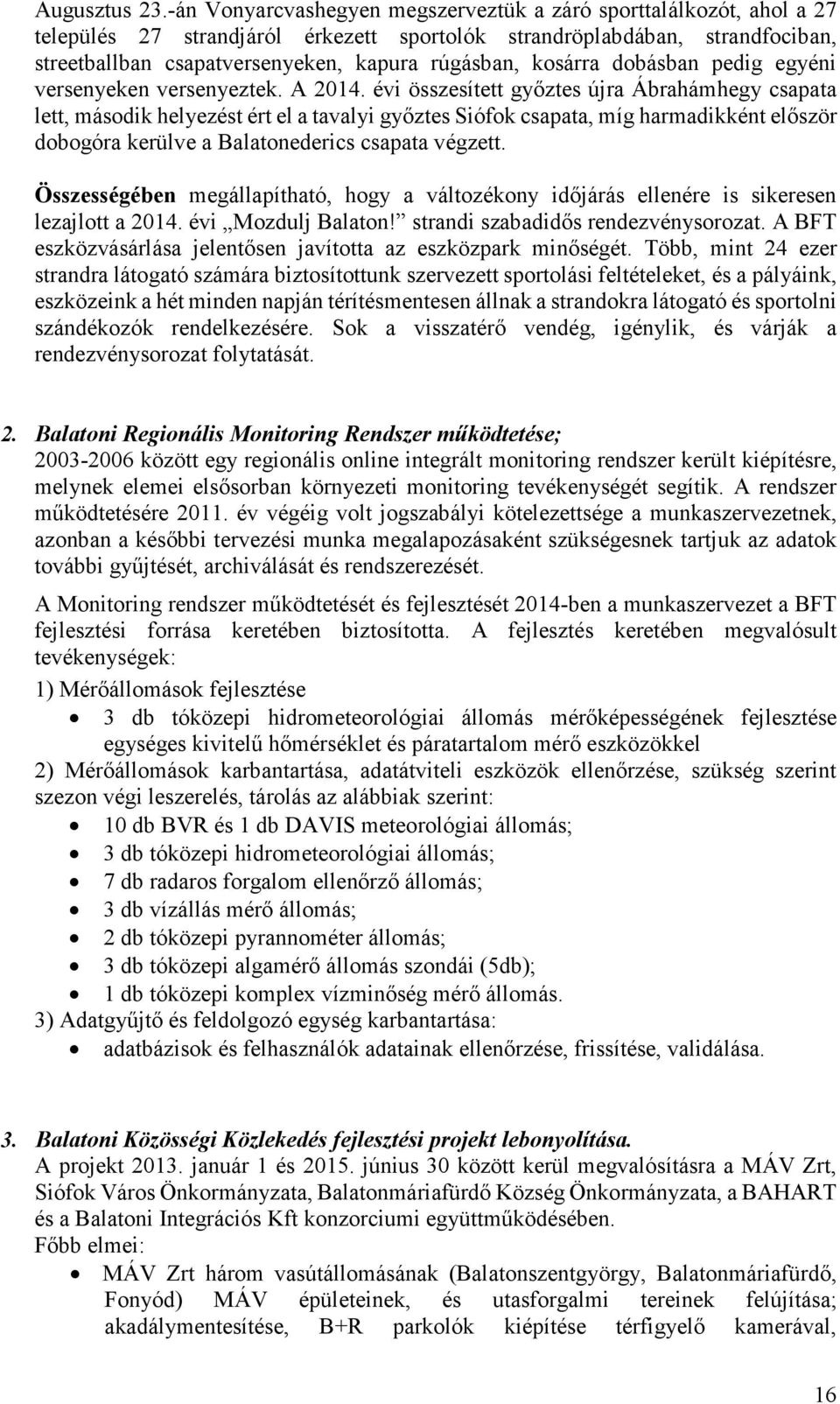 kosárra dobásban pedig egyéni versenyeken versenyeztek. A 2014.