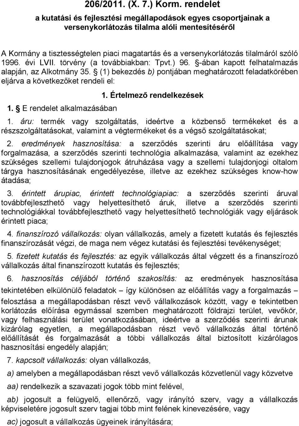 szóló 1996. évi LVII. törvény (a továbbiakban: Tpvt.) 96. -ában kapott felhatalmazás alapján, az Alkotmány 35.