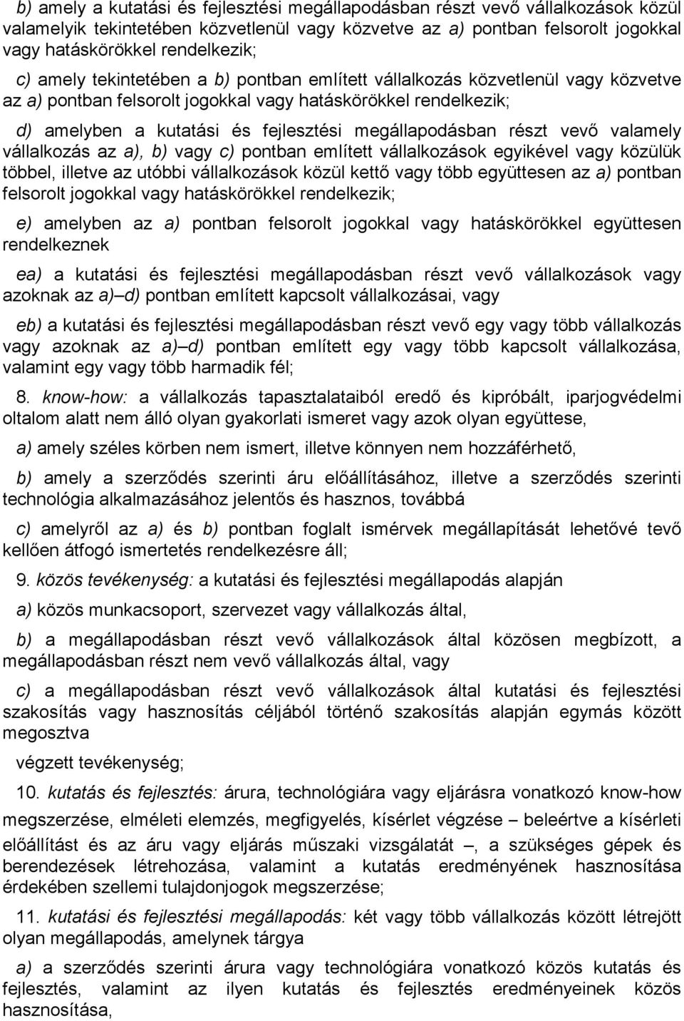 részt vevı valamely vállalkozás az a), b) vagy c) pontban említett vállalkozások egyikével vagy közülük többel, illetve az utóbbi vállalkozások közül kettı vagy több együttesen az a) pontban