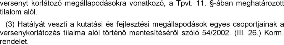 (3) Hatályát veszti a kutatási és fejlesztési megállapodások egyes