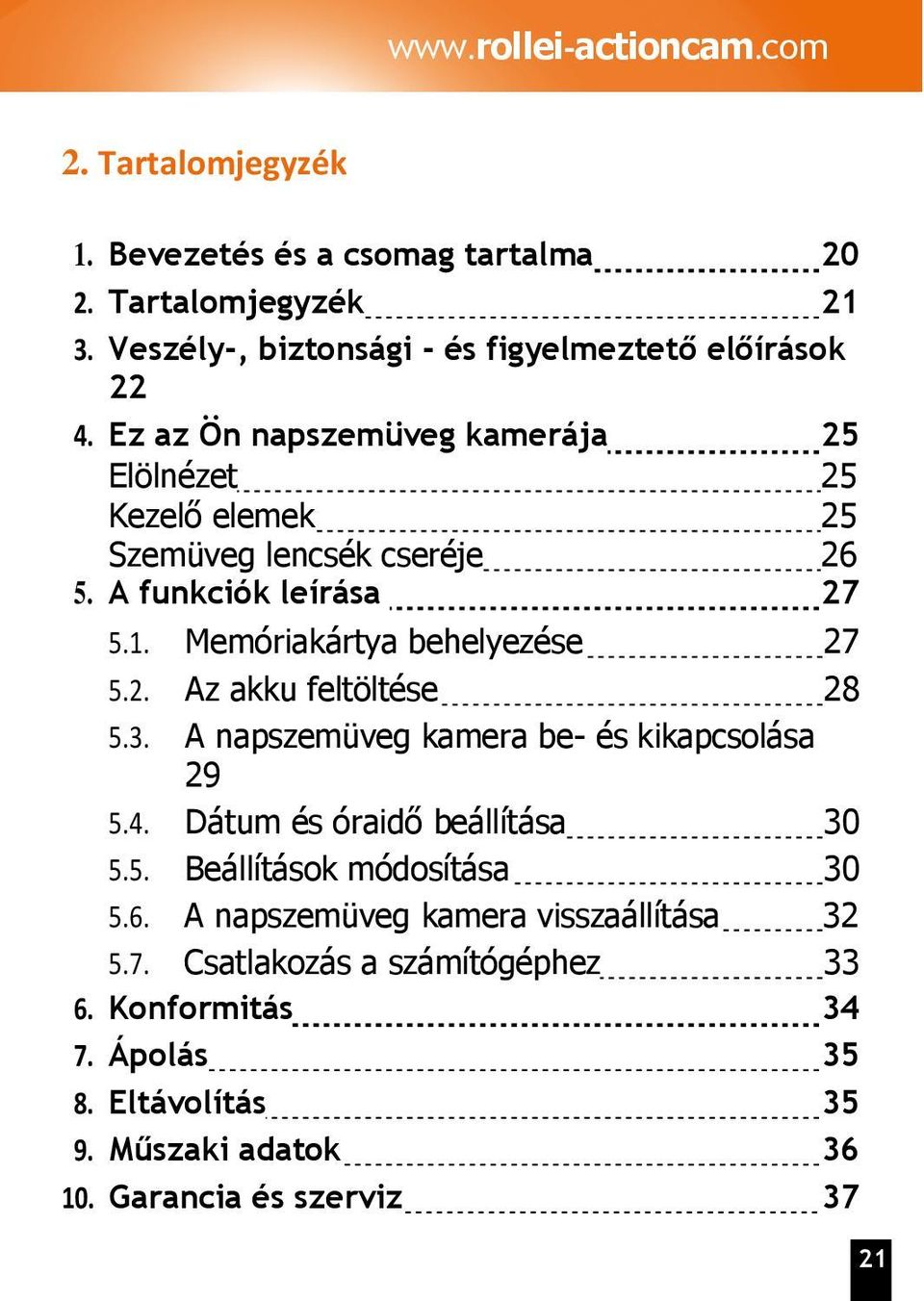 A funkciók leírása 27 5.1. Memóriakártya behelyezése 27 5.2. Az akku feltöltése 28 5.3. A napszemüveg kamera be- és kikapcsolása 29 5.4.