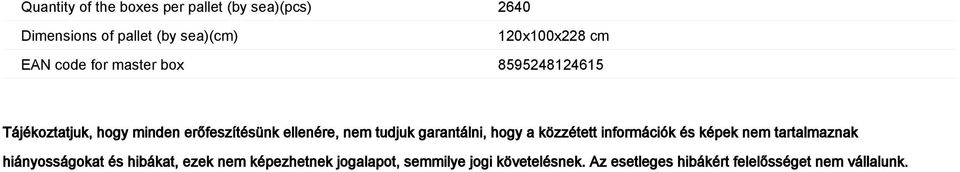 garantálni, hogy a közzétett információk és képek nem tartalmaznak hiányosságokat és hibákat, ezek