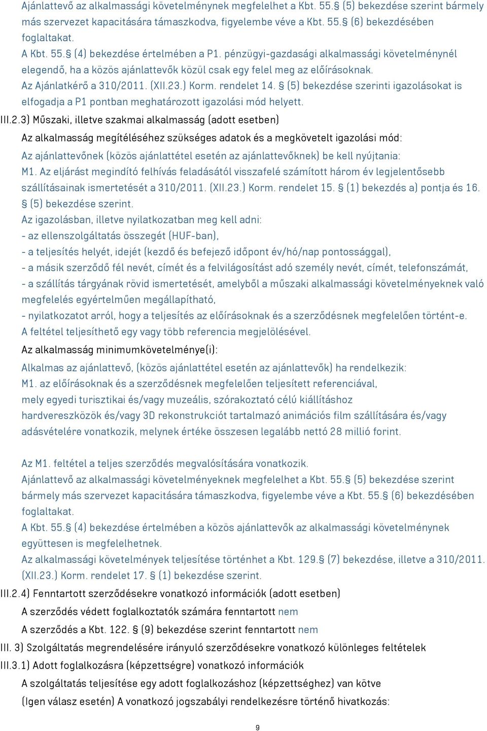 rendelet 14. (5) bekezdése szerinti igazolásokat is elfogadja a P1 pontban meghatározott igazolási mód helyett. III.2.