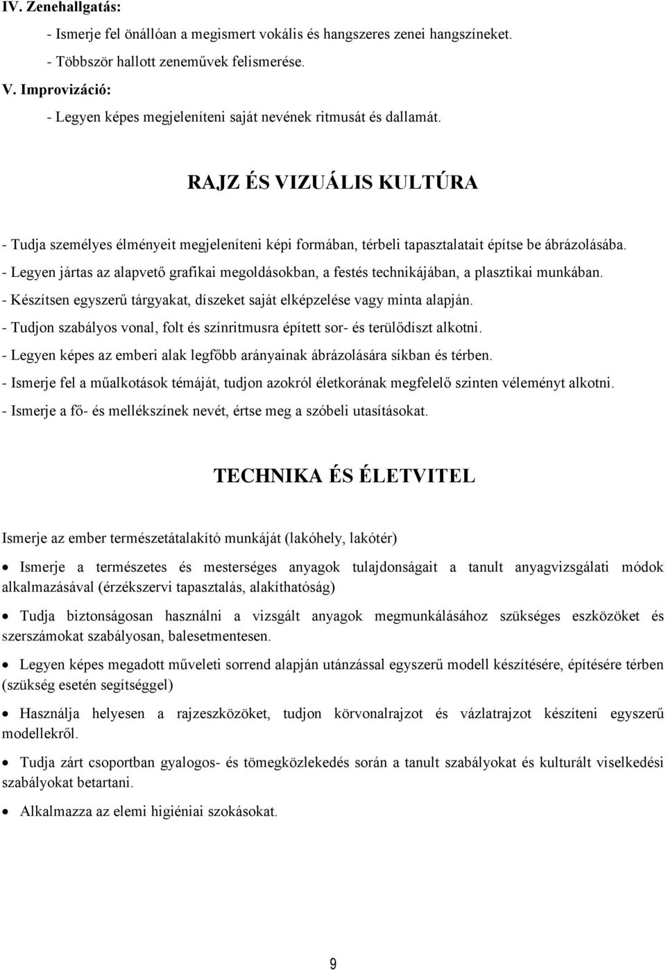 RAJZ ÉS VIZUÁLIS KULTÚRA - Tudja személyes élményeit megjeleníteni képi formában, térbeli tapasztalatait építse be ábrázolásába.