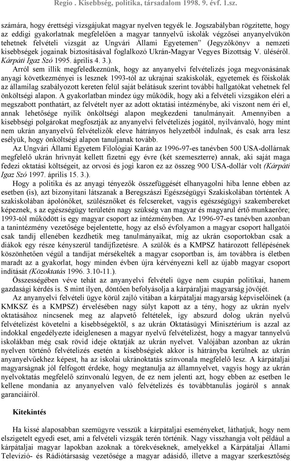 kisebbségek jogainak biztosításával foglalkozó Ukrán-Magyar Vegyes Bizottság V. üléséről. Kárpáti Igaz Szó 1995. április 4. 3.).