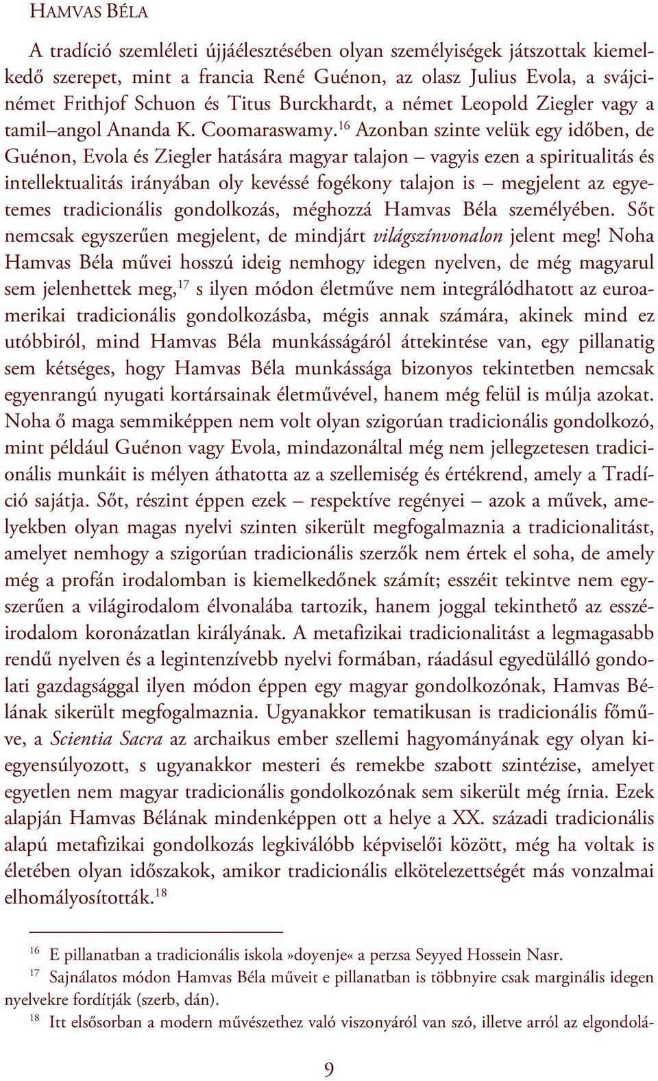 16 Azonban szinte velük egy időben, de Guénon, Evola és Ziegler hatására magyar talajon vagyis ezen a spiritualitás és intellektualitás irányában oly kevéssé fogékony talajon is megjelent az