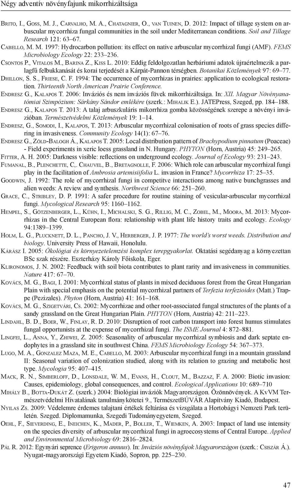 FEMS Microbiology Ecology 22: 233 236. Csontos P., Vitalos M., Barina Z., Kiss L.