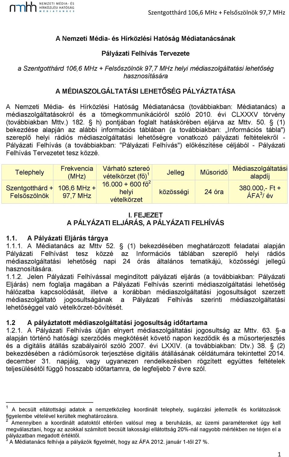 évi CLXXXV törvény (továbbiakban Mttv.) 182. h) pontjában foglalt hatáskörében eljárva az Mttv. 50.