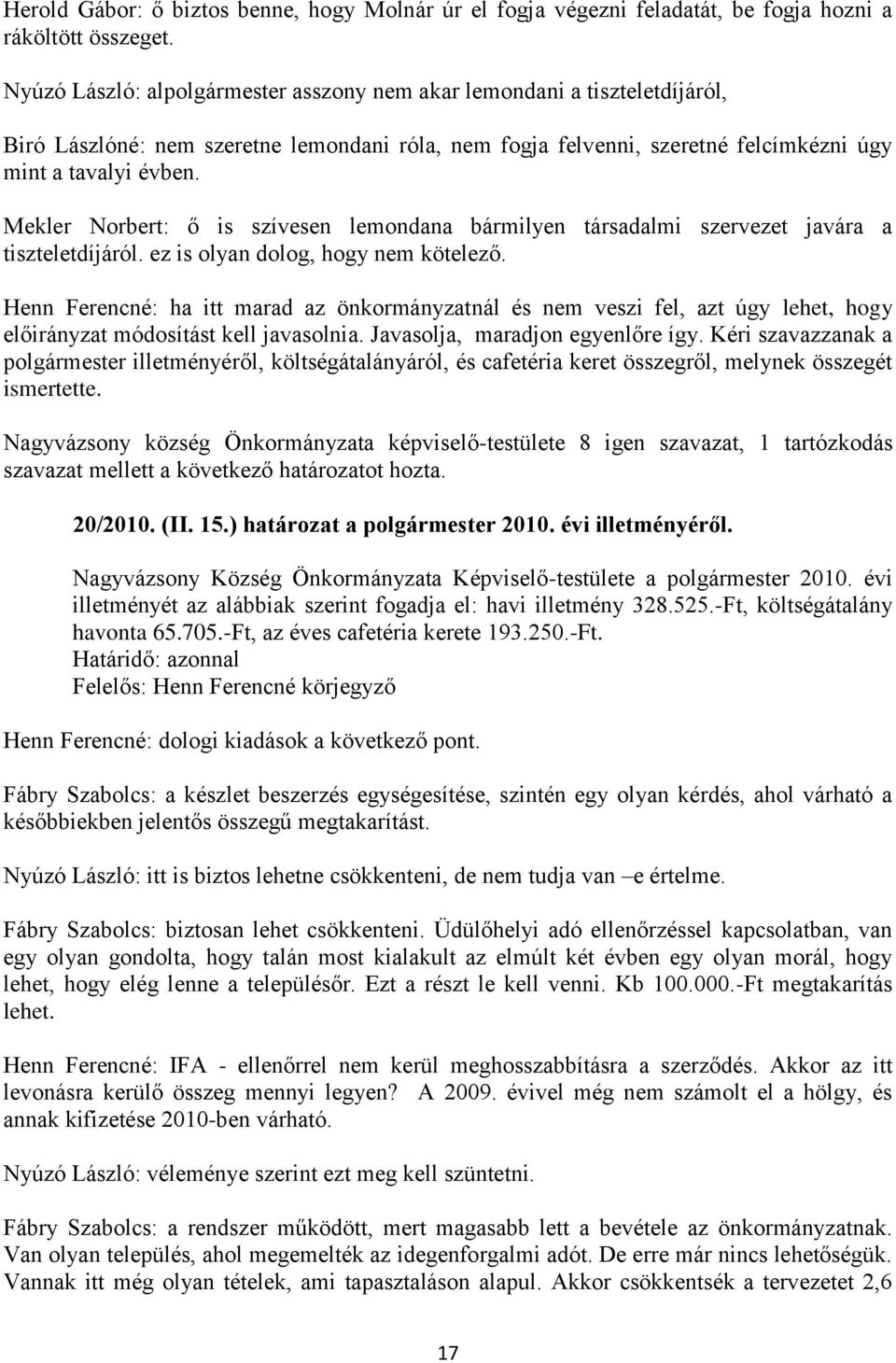 Mekler Norbert: ő is szívesen lemondana bármilyen társadalmi szervezet javára a tiszteletdíjáról. ez is olyan dolog, hogy nem kötelező.