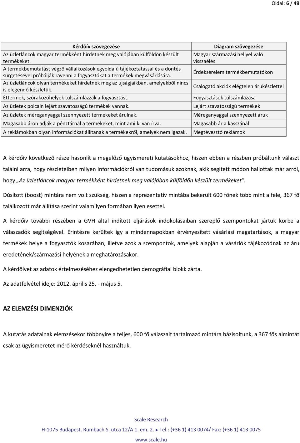 Az üzletláncok olyan termékeket hirdetnek meg az újságjaikban, amelyekből nincs is elegendő készletük. Éttermek, szórakozóhelyek túlszámlázzák a fogyasztást.