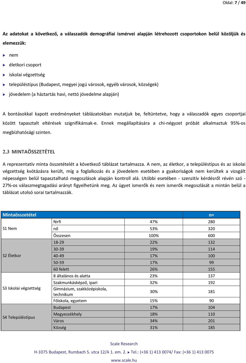 csoportjai között tapasztalt eltérések szignifikánsak-e. Ennek megállapítására a chi-négyzet próbát alkalmaztuk 95%-os megbízhatósági szinten. 2.