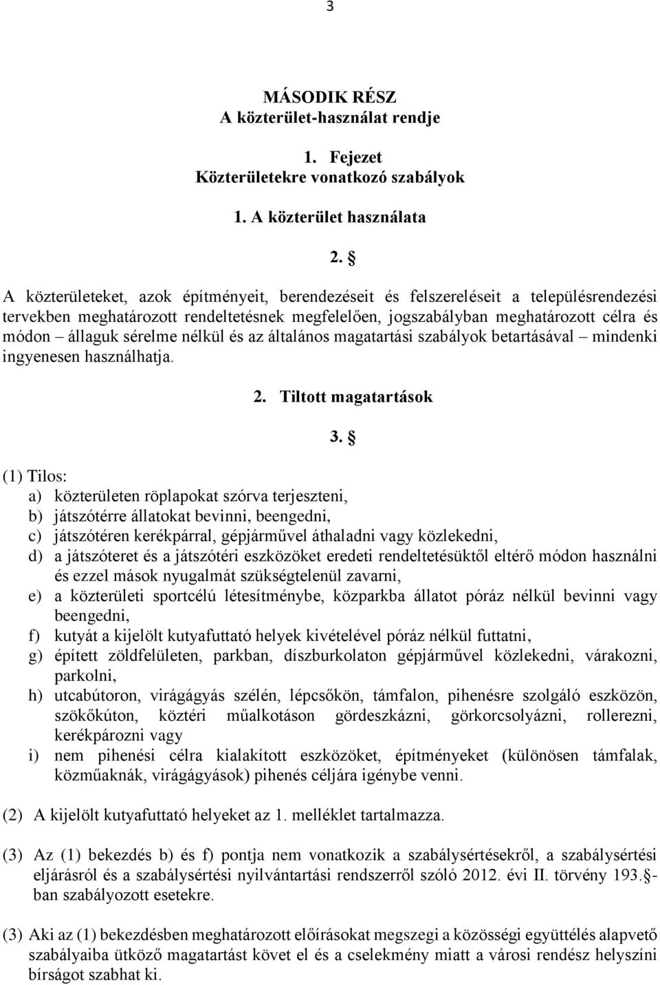 és módon állaguk sérelme nélkül és az általános magatartási szabályok betartásával mindenki ingyenesen használhatja. 2. 2. Tiltott magatartások 3.