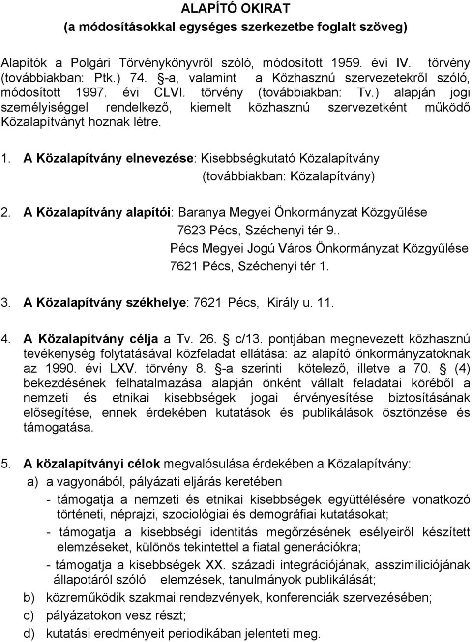 ) alapján jogi személyiséggel rendelkező, kiemelt közhasznú szervezetként működő Közalapítványt hoznak létre. 1.