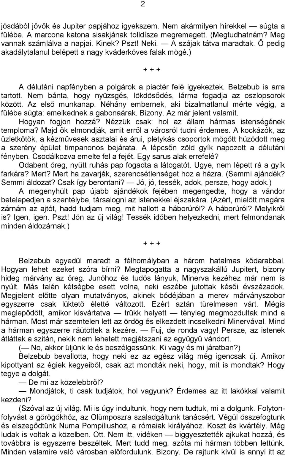 Nem bánta, hogy nyüzsgés, lökdösődés, lárma fogadja az oszlopsorok között. Az első munkanap. Néhány embernek, aki bizalmatlanul mérte végig, a fülébe súgta: emelkednek a gabonaárak. Bizony.