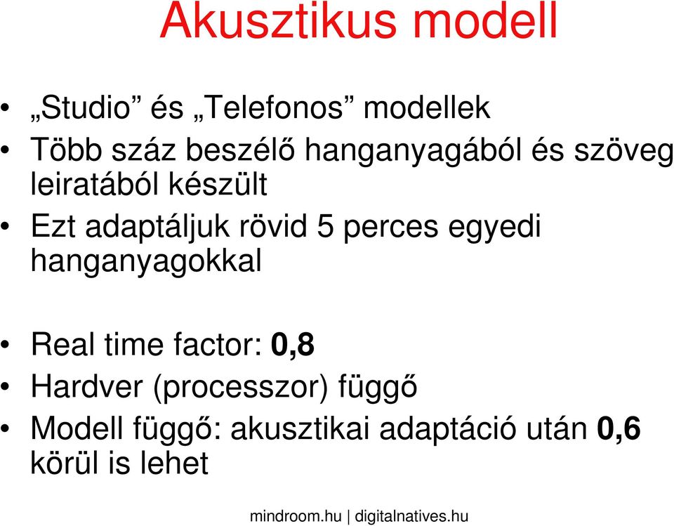 perces egyedi hanganyagokkal Real time factor: 0,8 Hardver